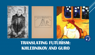 Translating Futurism: Khlebnikov and Guro