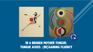 "In A Broken Mother Tongue": Tongue Aches: (Re)gaining Fluency