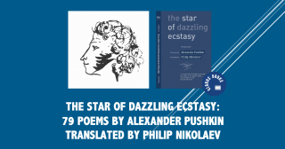 The Star of Dazzling Ecstasy: 79 Poems by Alexander Pushkin Translated by Philip Nikolaev