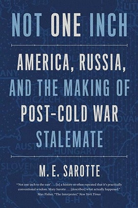 Item #10242 Not One Inch: America, Russia, and the Making of Post-Cold War Stalemate. M. E. Sarotte