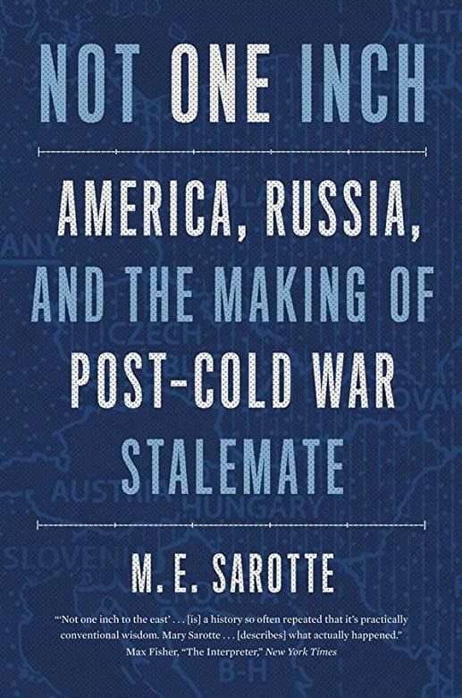 Item #10242 Not One Inch: America, Russia, and the Making of Post-Cold War Stalemate. M. E. Sarotte.