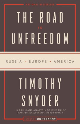 Item #10243 The Road to Unfreedom: Russia, Europe, America. Timothy Snyder