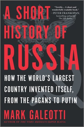 Item #10244 A Short History of Russia: How the World's Largest Country Invented Itself, from the...