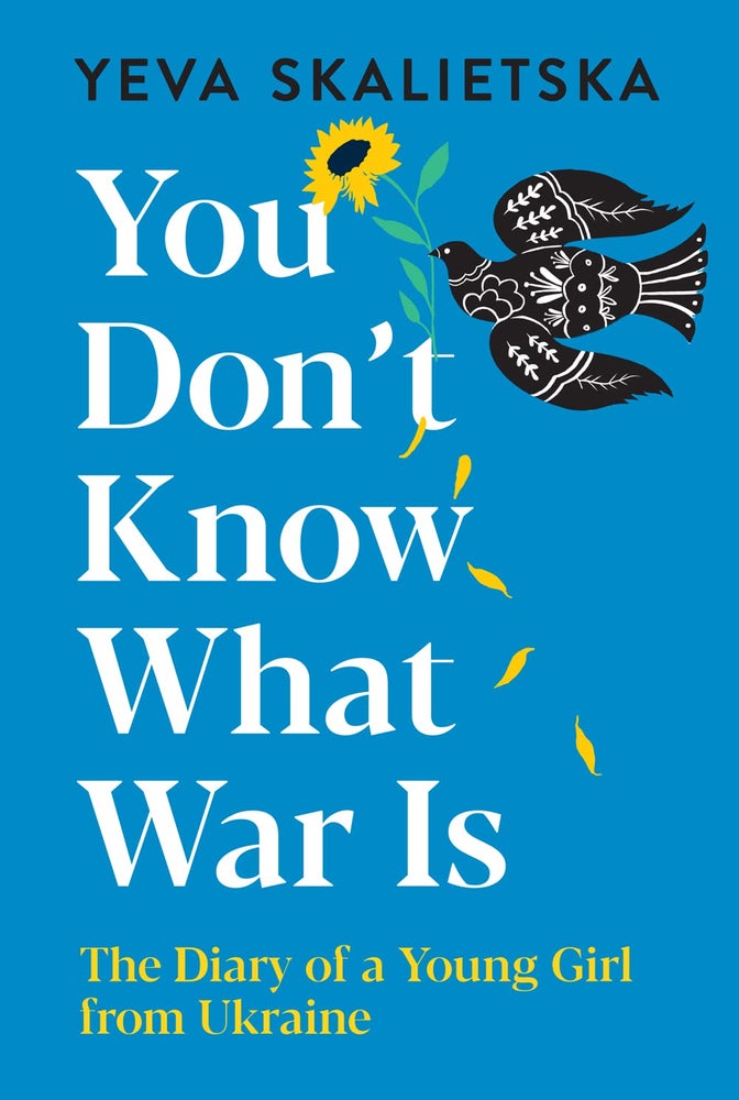 Item #10249 You Don't Know What War Is: The Diary of a Young Girl from Ukraine. Yeva Skalietska.