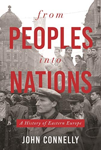 Item #10388 From Peoples Into Nations: A History of Eastern Europe. John Connelly.