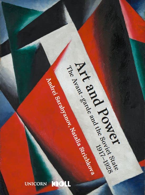 Item #10753 Art and Power: The Russian Avant-Garde Under Soviet Rule, 1917-1928. Natalya Strizhkova, Andrei, Sarabyanov.
