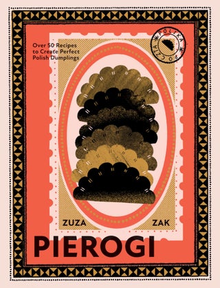 Item #10903 Pierogi: Over 50 Recipes to Create Perfect Polish Dumplings. Zuza Zak