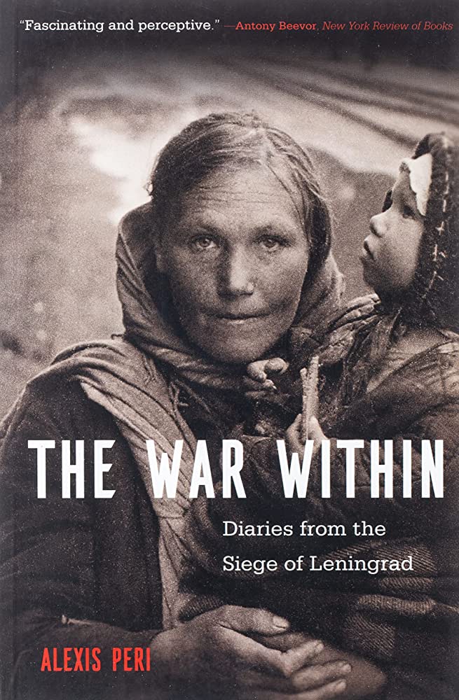 Item #11527 The War Within: Diaries from the Siege of Leningrad. Alexis Peri.