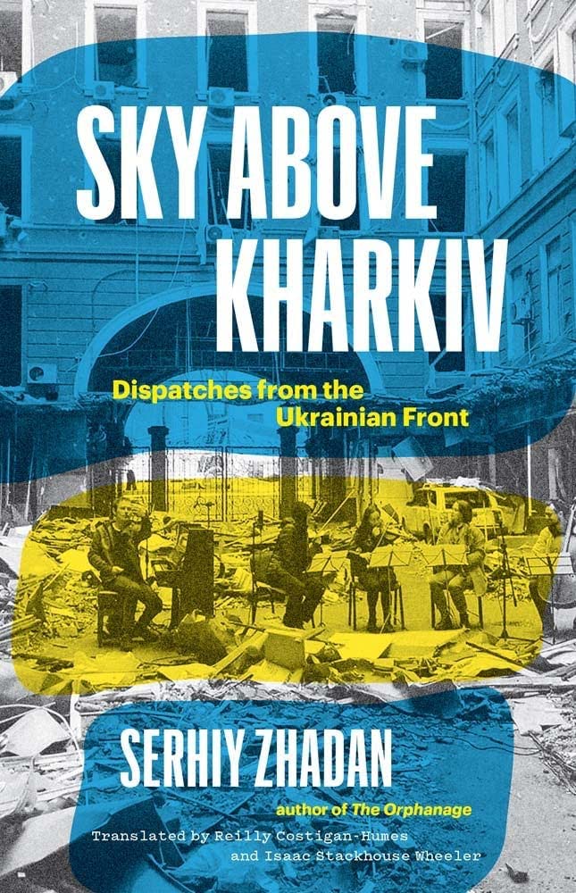 Item #11719 Sky Above Kharkiv: Dispatches from the Ukrainian Front. Serhiy Zhadan.