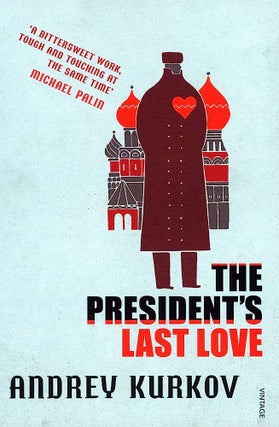 Item #12031 The President's Last Love. Andrey Kurkov