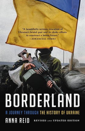 Item #12222 Borderland: A Journey Through the History of Ukraine. Anna Reid