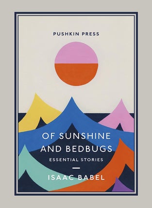 Item #12260 Of Sunshine and Bedbugs: Essential Stories. Isaac Babel