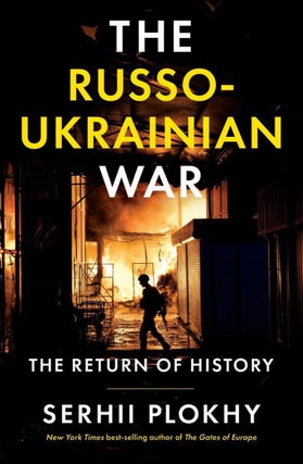 Item #12315 The Russo-Ukrainian War: The Return of History. Serhii Plokhy