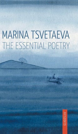 Item #12333 Marina Tsvetaeva: The Essential Poetry. Marina Tsvetaeva