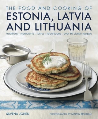 Item #12864 The Food and Cooking of Estonia, Latvia and Lithuania: Traditions, Ingredients,...