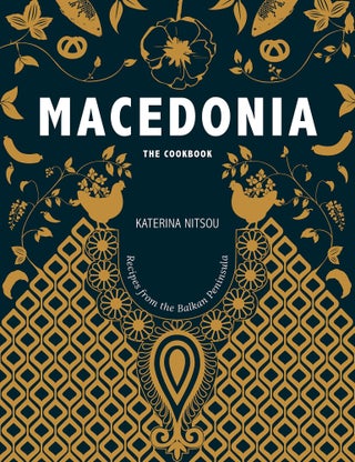 Item #12869 Macedonia: The Cookbook: Recipes and Stories from the Balkans. Katerina Nitsou
