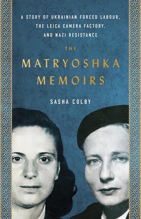 Item #12998 The Matryoshka Memoirs: A Story of Ukrainian Forced Labour, the Leica Camera Factory,...