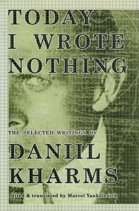 Item #13297 Today I Wrote Nothing: The Selected Writings. D. Kharms
