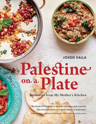 Item #14083 Palestine on a Plate: Memories from My Mother's Kitchen. Joudie Kalla