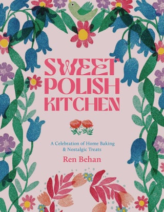 Item #14085 The Sweet Polish Kitchen: A Celebration of Home Baking and Nostalgic Treats. Ren Behan
