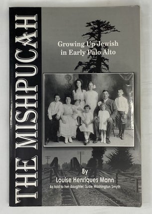 Item #14738 The Mishpucah: Growing Up Jewish in Early Palo Alto. Louise Henriques Mann