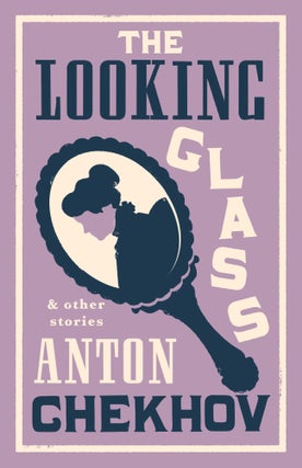 Item #14993 The Looking Glass and Other Stories. Anton Chekhov