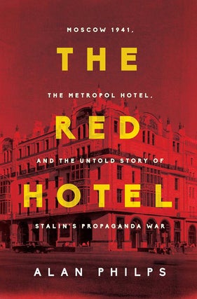 Item #15050 The Red Hotel: Moscow 1941, the Metropol Hotel, and the Untold Story of Stalin's...