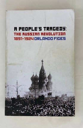 Item #15121 A People's Tragedy: The Russian Revolution 1891-1924. Orlando Figes