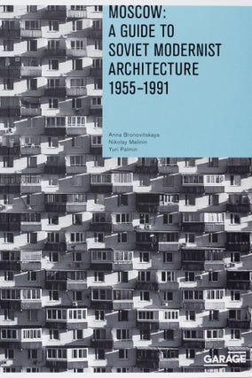 Item #16247 Moscow: A Guide to Soviet Modernist Architecture 1955-1991. Nikolay Malinin Anna...