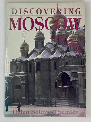 Discovering Moscow: Architecture, History, and Art. H. Boldyreff Semler.
