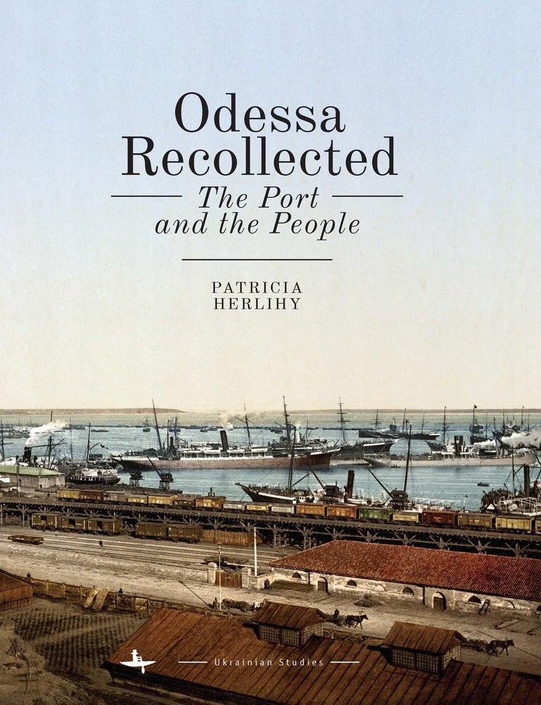 Item #18328 Odessa Recollected: The Port and the People. Patricia Herlihy.