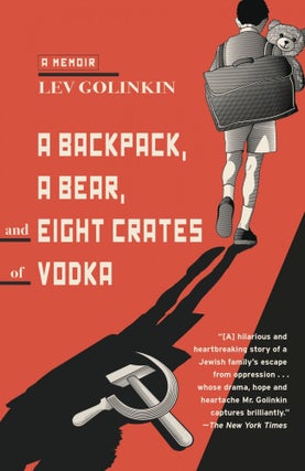 Item #2061 A Backpack, a Bear, and Eight Crates of Vodka: A Memoir. Lev Golinkin