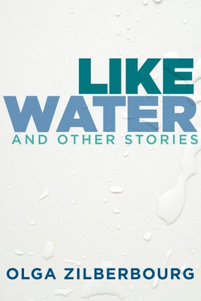 Item #2072 Like water and other stories. Olga Zilberbourg