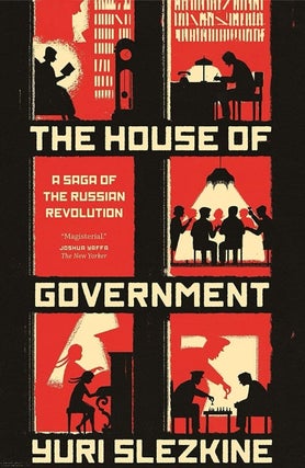 Item #2220 The House of Government. A Saga of the Russian Revolution. Yuri Slezkine