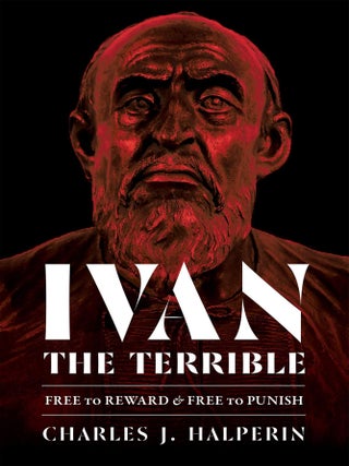 Item #2221 Ivan the Terrible. Free to Reward and Free to Punish. NON-FICTION, Charles J. Halperin