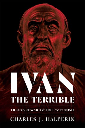 Item #2221 Ivan the Terrible. Free to Reward and Free to Punish. NON-FICTION, Charles J. Halperin