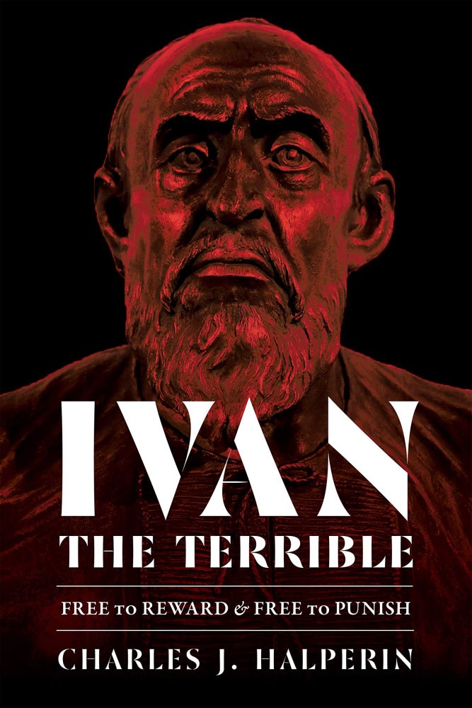Item #2221 Ivan the Terrible. Free to Reward and Free to Punish. NON-FICTION, Charles J. Halperin.
