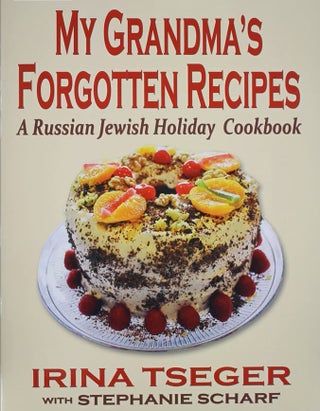 Item #2222 My Grandma's Forgotten Recipes. A Russian Jewish Holiday Cookbook. CULINARY, Irina Tseger