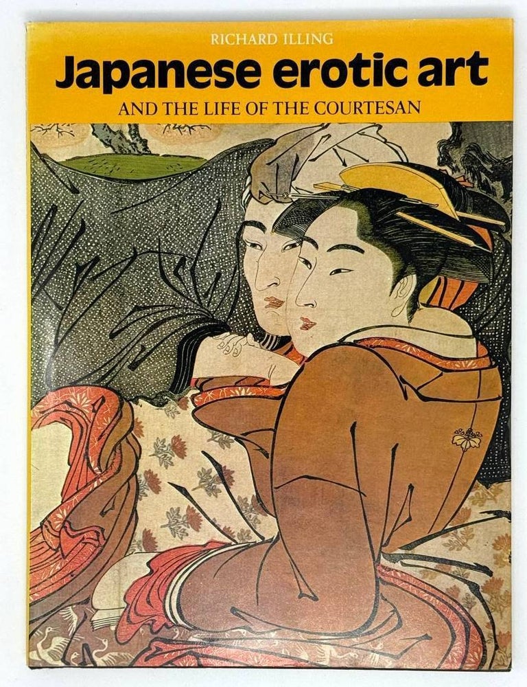 Item #22320 Japanese erotic art and the life of the courtesan. Richard Illing.