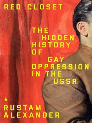 Item #24386 Red Closet: The Hidden History of Gay Oppression in the USSR. Rustam Alexander