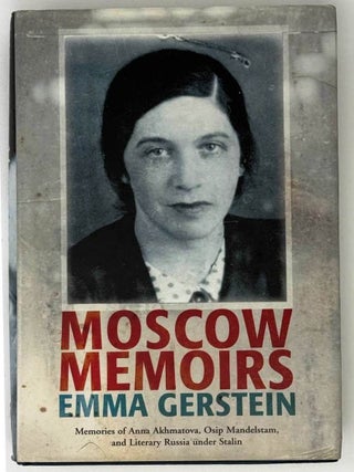 Item #24394 Moscow Memoirs : Memories of Anna Akhmatova, Osip Mandelstam, and Literary Russia...