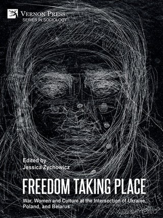 Item #24811 Freedom Taking Place: War, Women and Culture at the Intersection of Ukraine, Poland,...