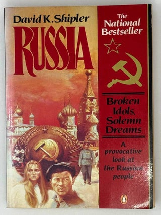 Russia: Broken Idols, Solemn Dreams: A Provocative Look at the Russian People. David K. Shipler.