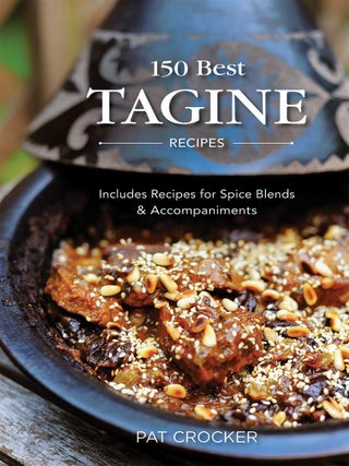 150 Best Tagine Recipes: Includes Recipes for Spice Blends and Accompaniments. Pat Crocker.