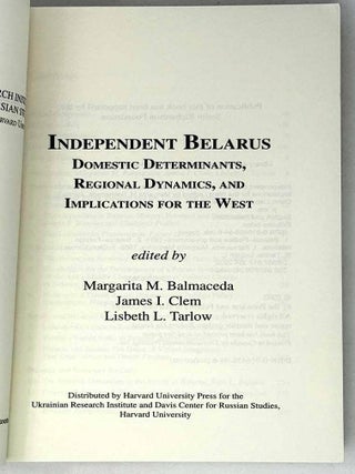 Independent Belarus. Domestic Determinant, Regional Dynamics and Implications for the West