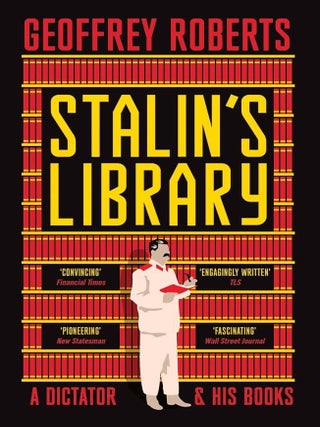Stalin's Library: A Dictator and His Books. Geoffrey Roberts.