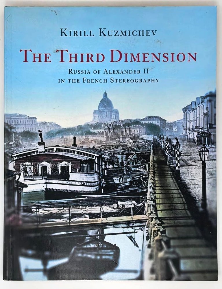 Item #30371 The Third Dimension: Russia of Alexander II in the French stereography. K. Kuzmichev.