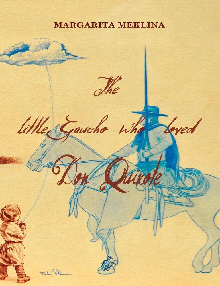 Item #30435 The Little Gaucho Who Loved Don Quixote. M. Meklina.