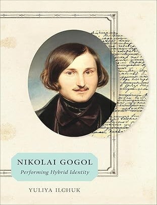 Item #30438 Nikolai Gogol: Performing Hybrid Identity. Yuliya Ilchuk.