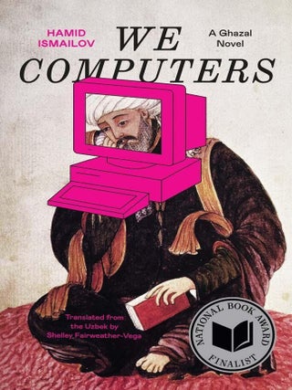 We Computers: A Ghazal Novel. Hamid Ismailov.